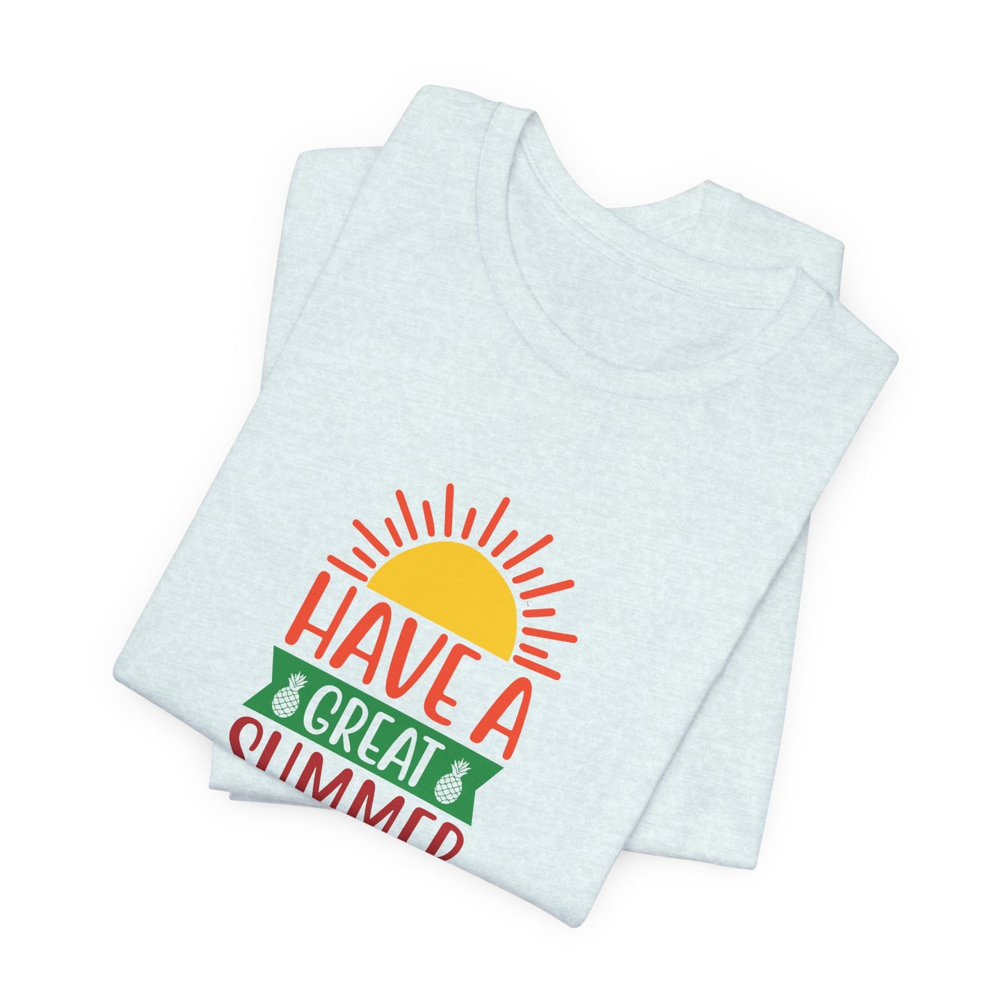 Have A Great Summer - Unisex Jersey Short Sleeve Tee