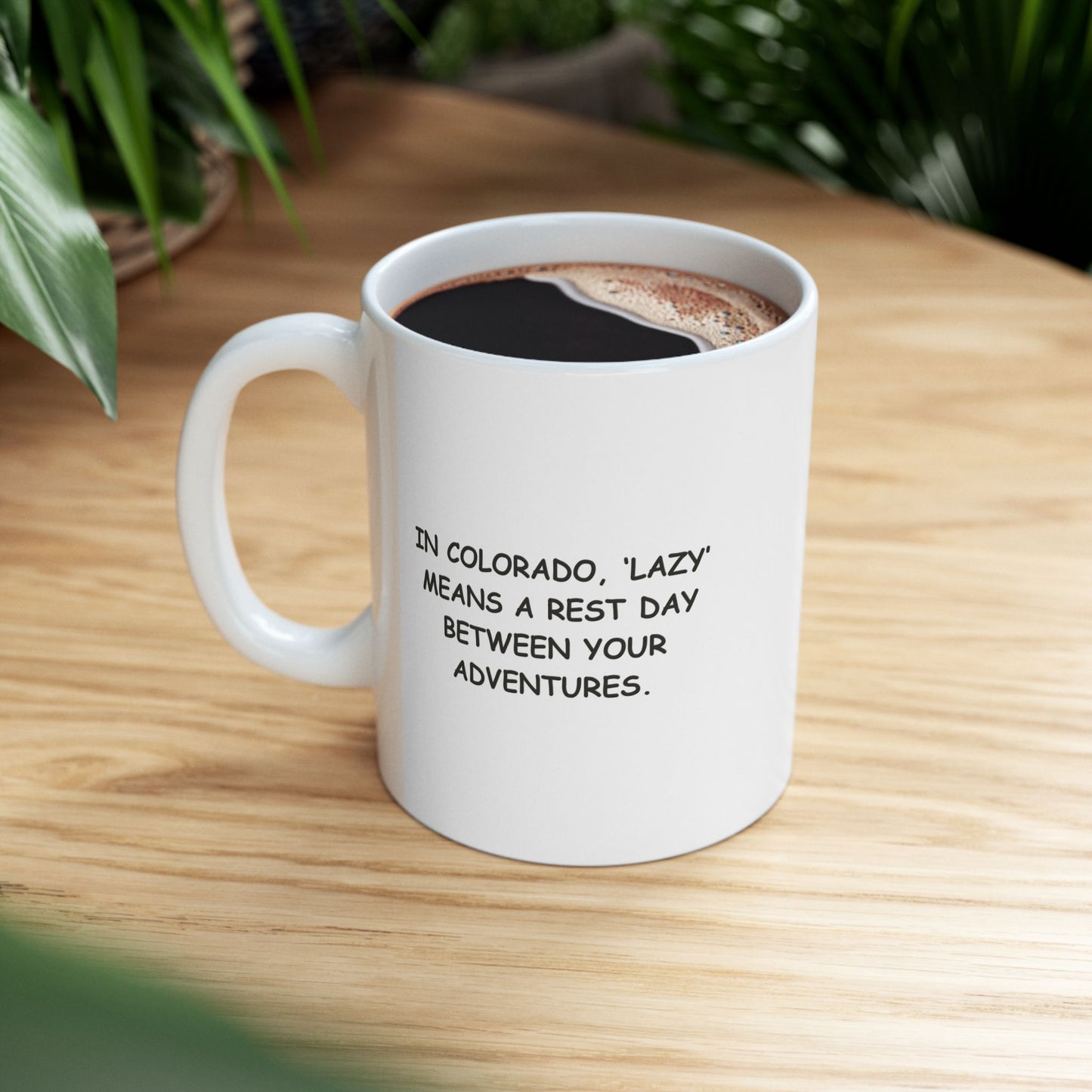"In Colorado, ‘lazy’ means a rest day between your adventures." Ceramic Mug - 13606