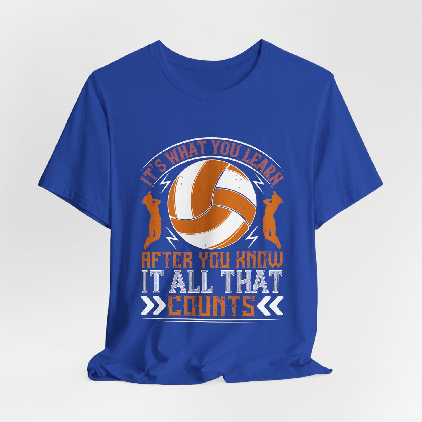 Volleyball: It’s What You Learn After You Know It All That Counts - Unisex Jersey Short Sleeve Tee