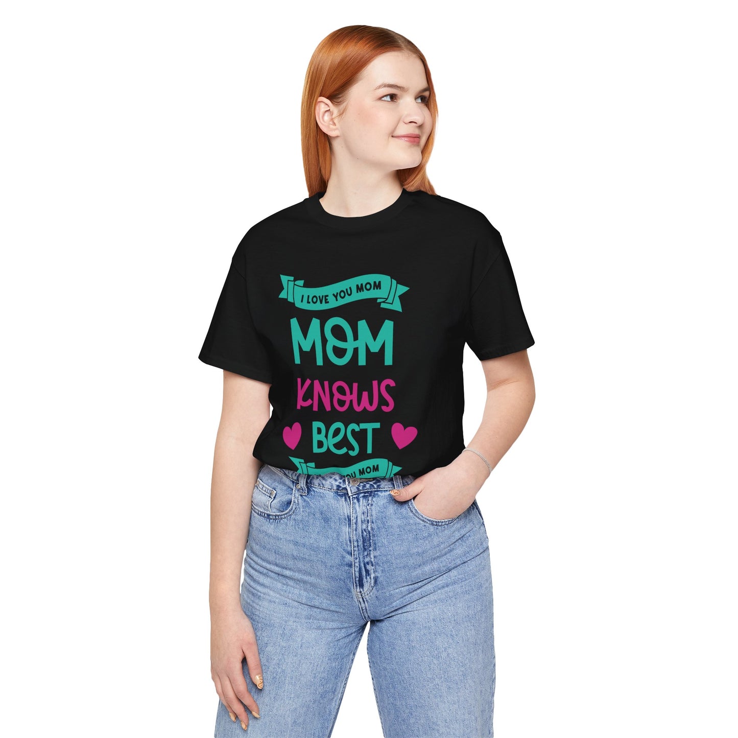 Mom Knows Best, I Love You, Mom - Unisex Jersey Short Sleeve Tee - 13049