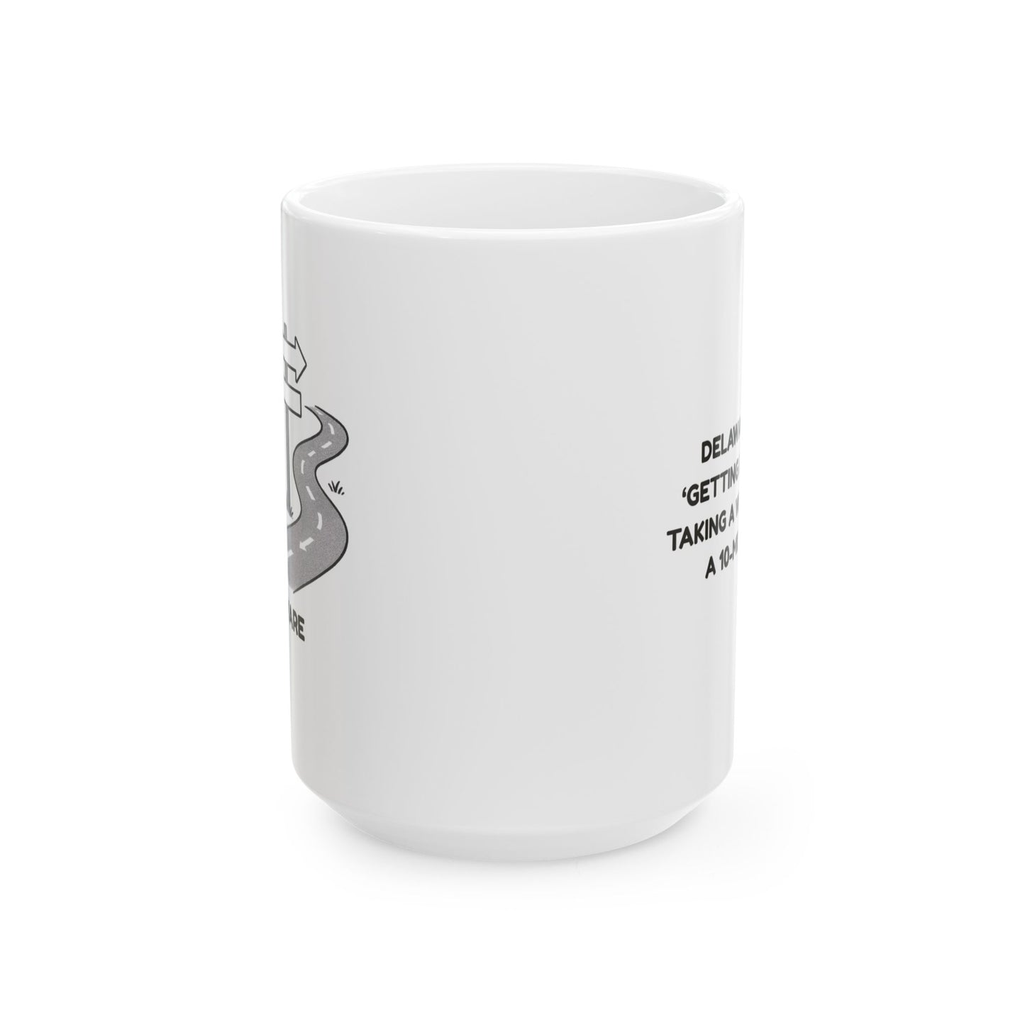 "Delaware: Where ‘getting lost’ means taking a wrong turn in a 10-mile radius." Ceramic Coffee Mug - 14169