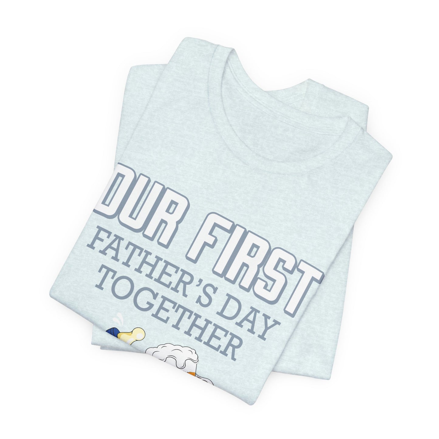 Our First Father's Day Together - Unisex Jersey Short Sleeve Tee