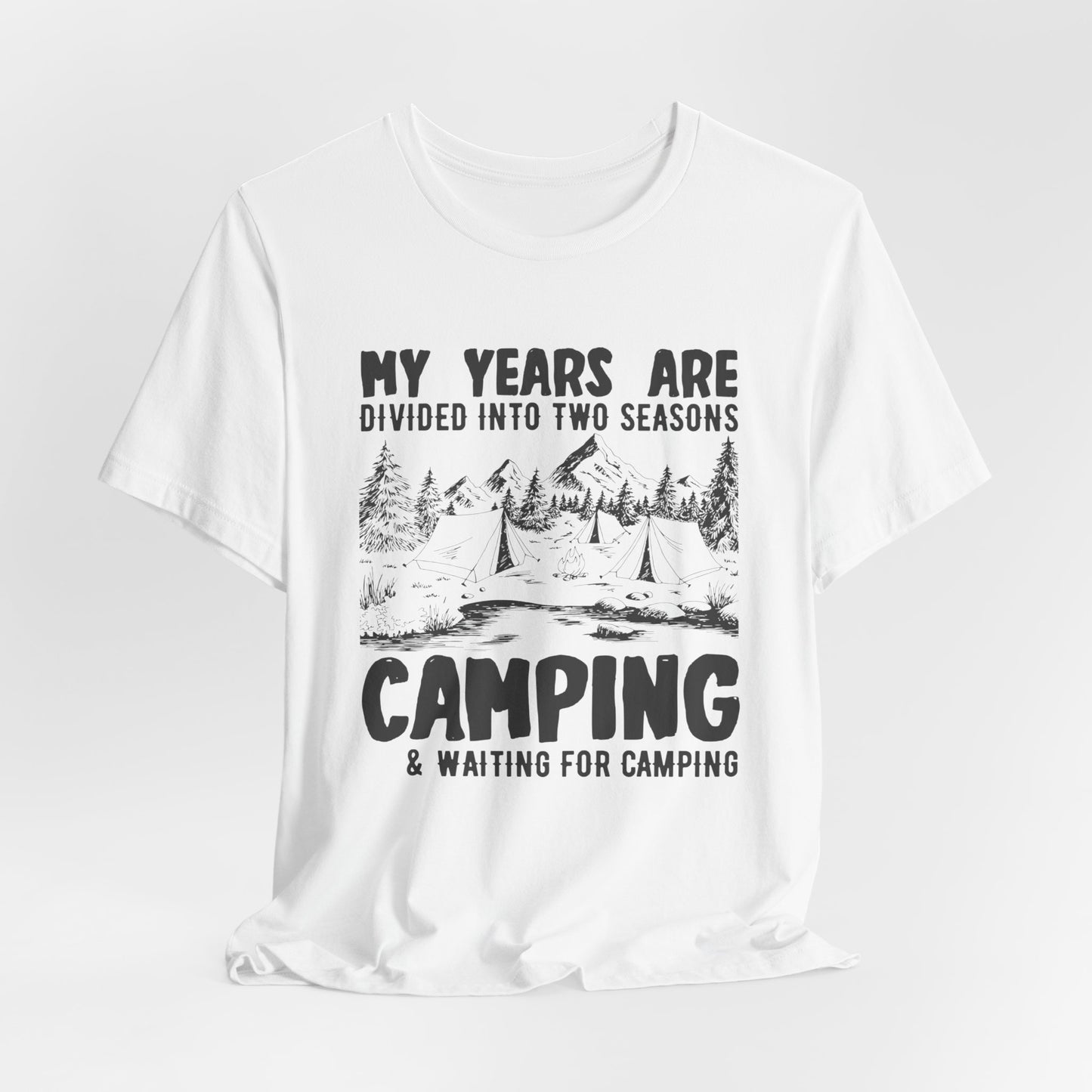 My Years Are Divided Into A Two Seasons Camping & Waiting For Camping - Unisex Jersey Short Sleeve Tee