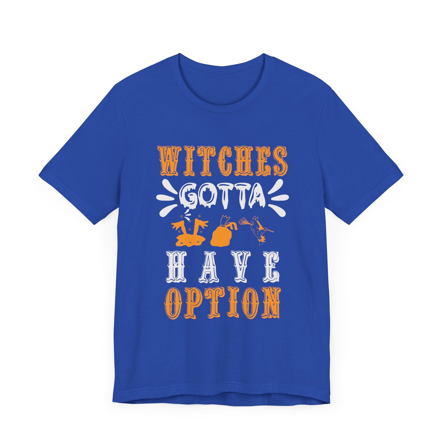 Witches Gotta Have Options - Unisex Jersey Short Sleeve Tee - 12549