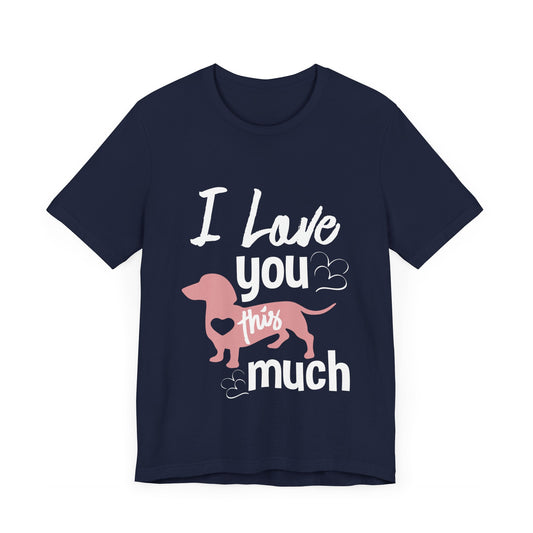 I Love You This Much, Doggy - Unisex Jersey Short Sleeve Tee