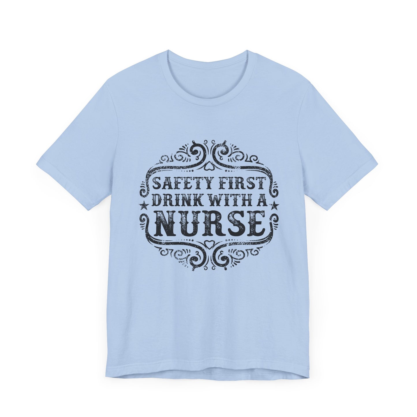Safety First, Drink With A Nurse - Unisex Jersey Short Sleeve Tee - 13260