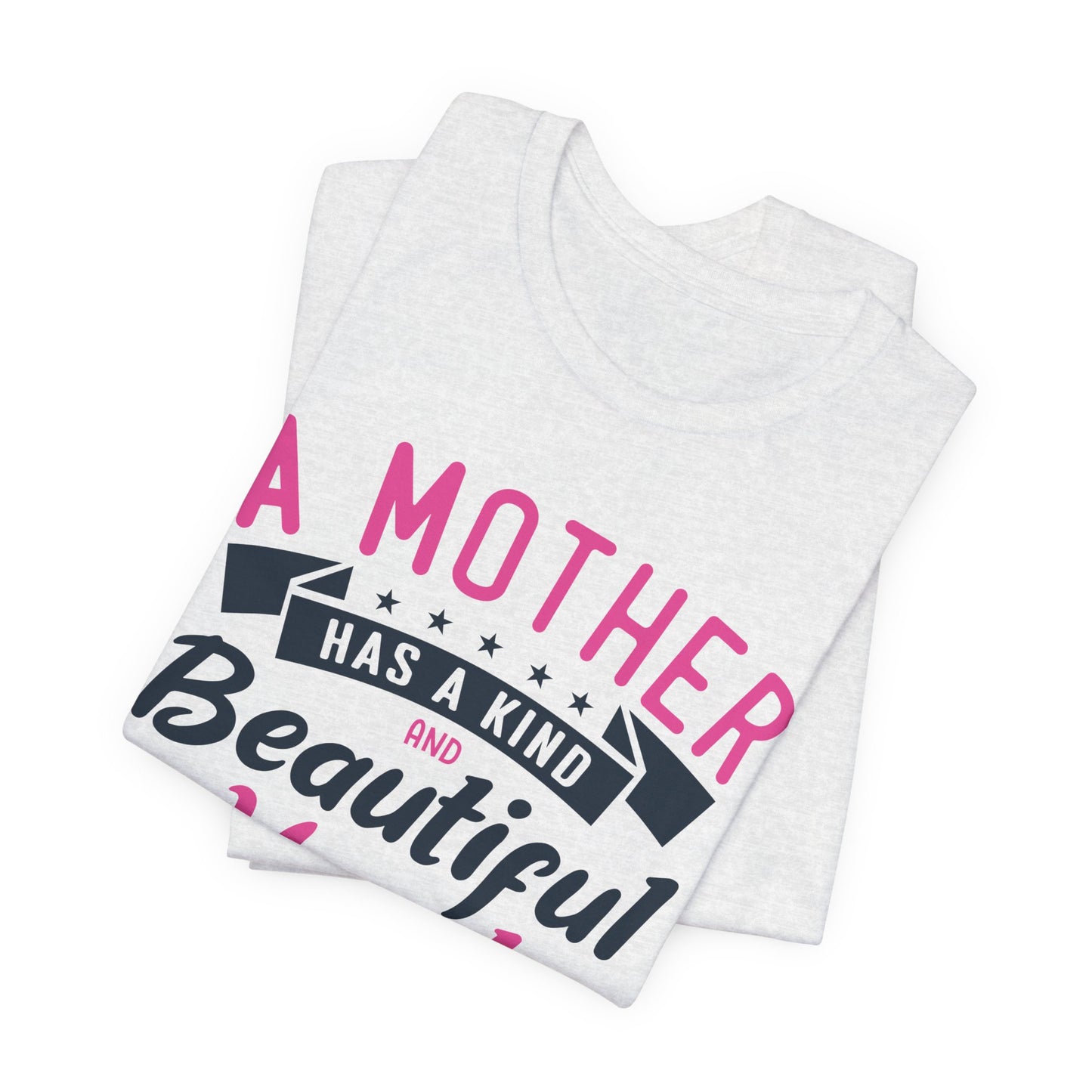 A Mother Has A Kind & Beautiful Heart - Unisex Jersey Short Sleeve Tee - 12944