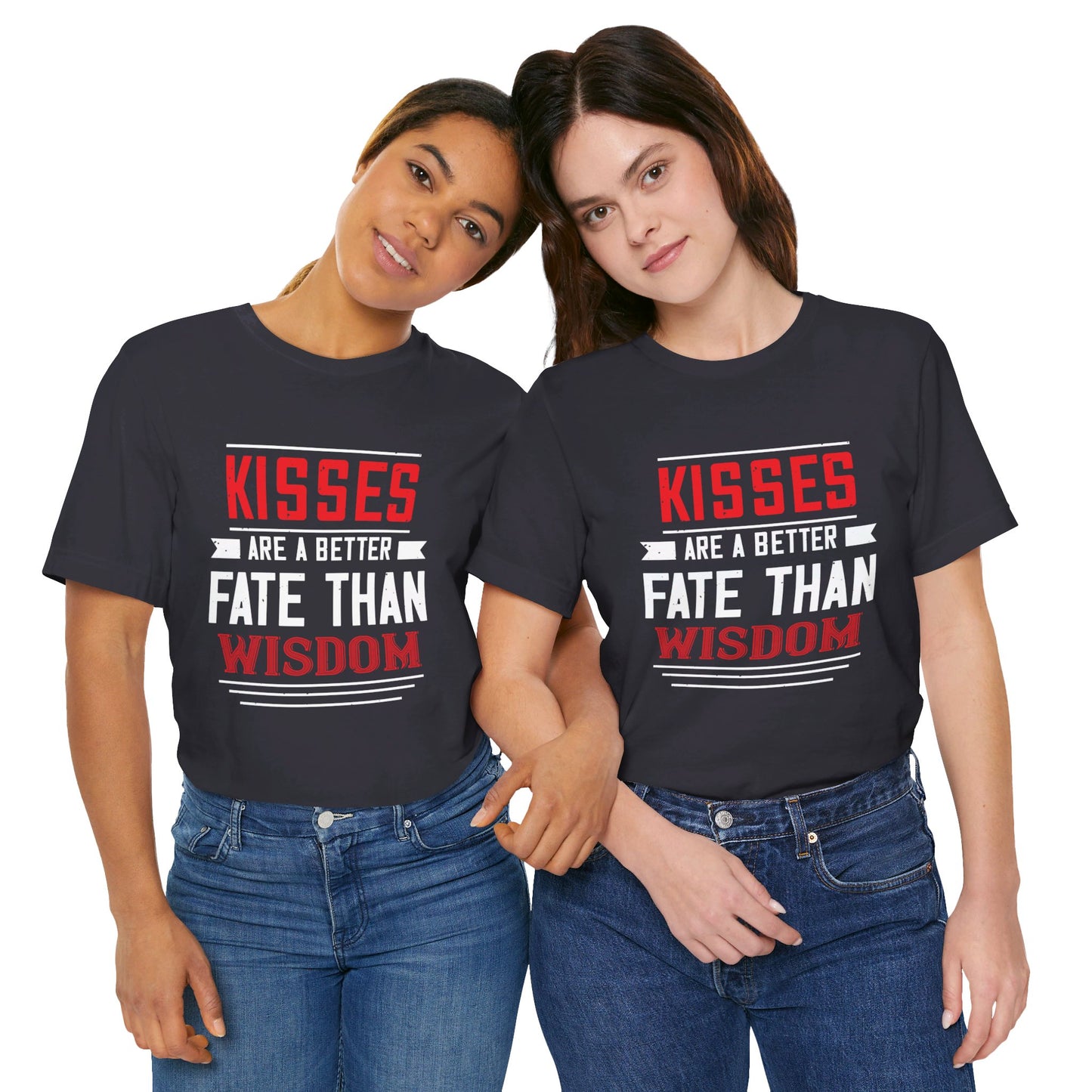 Kisses Are a Better Fate Than Wisdom - Unisex Jersey Short Sleeve Tee