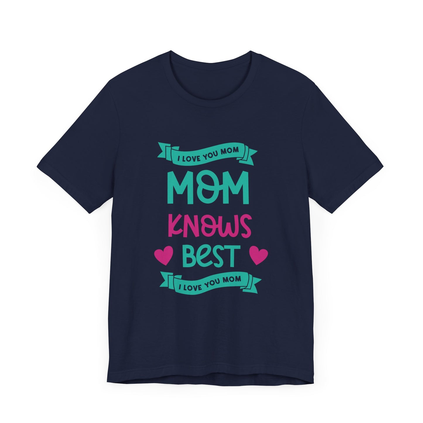 Mom Knows Best, I Love You, Mom - Unisex Jersey Short Sleeve Tee