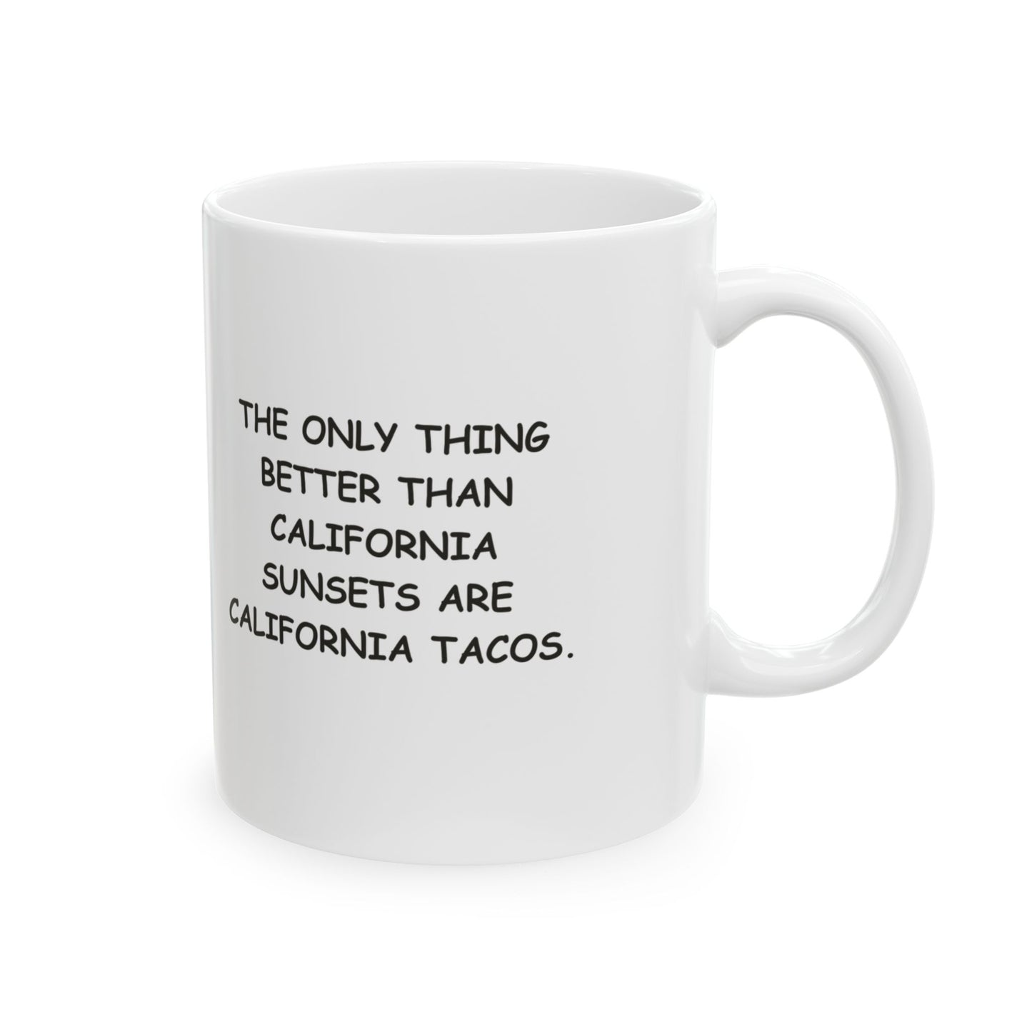 "The only thing better than California sunsets are California tacos." Ceramic Mug - 11oz & 15oz - 12723