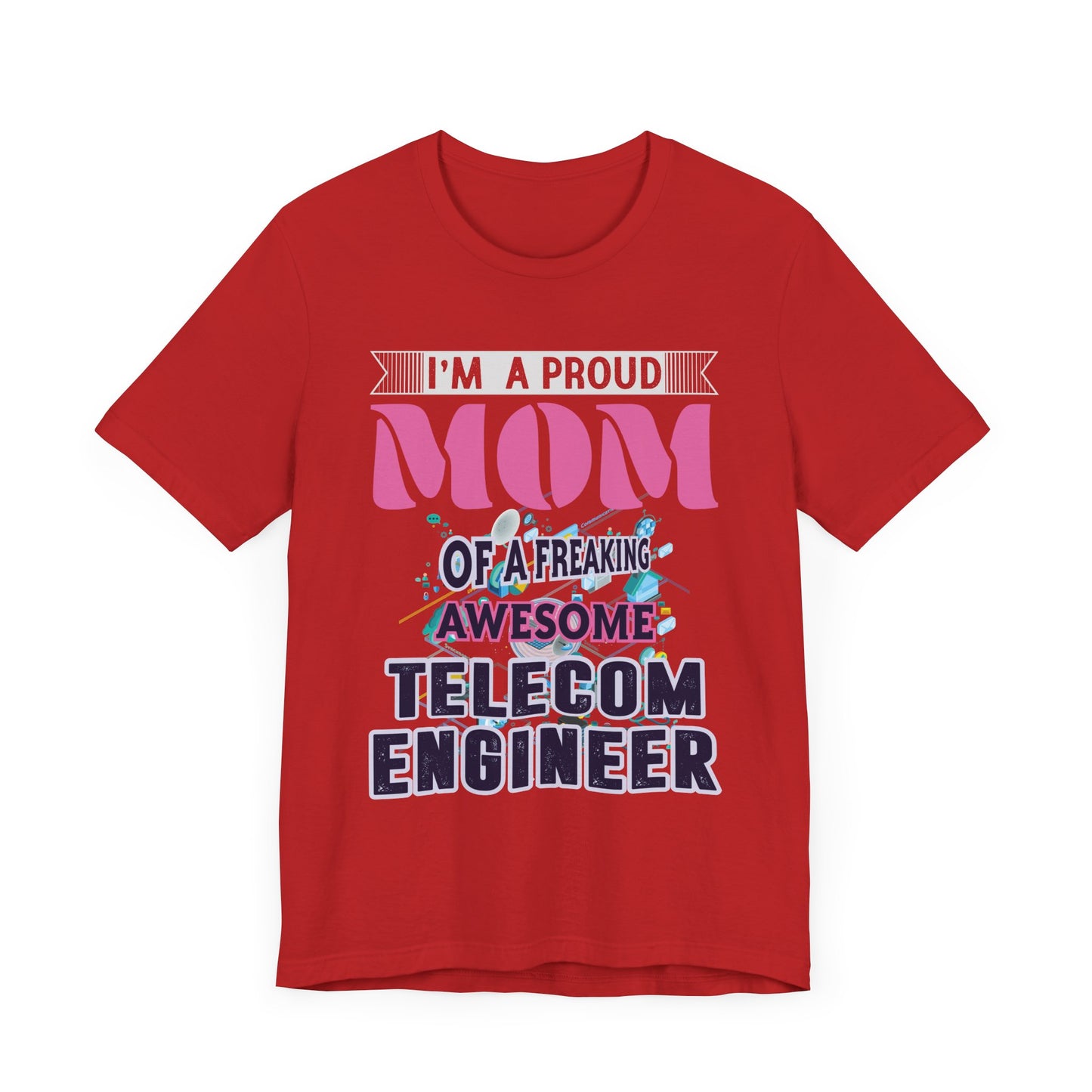 I'm A Proud Mom Of A Freaking Awesome Telecom Engineer - Unisex Jersey Short Sleeve Tee - 13578