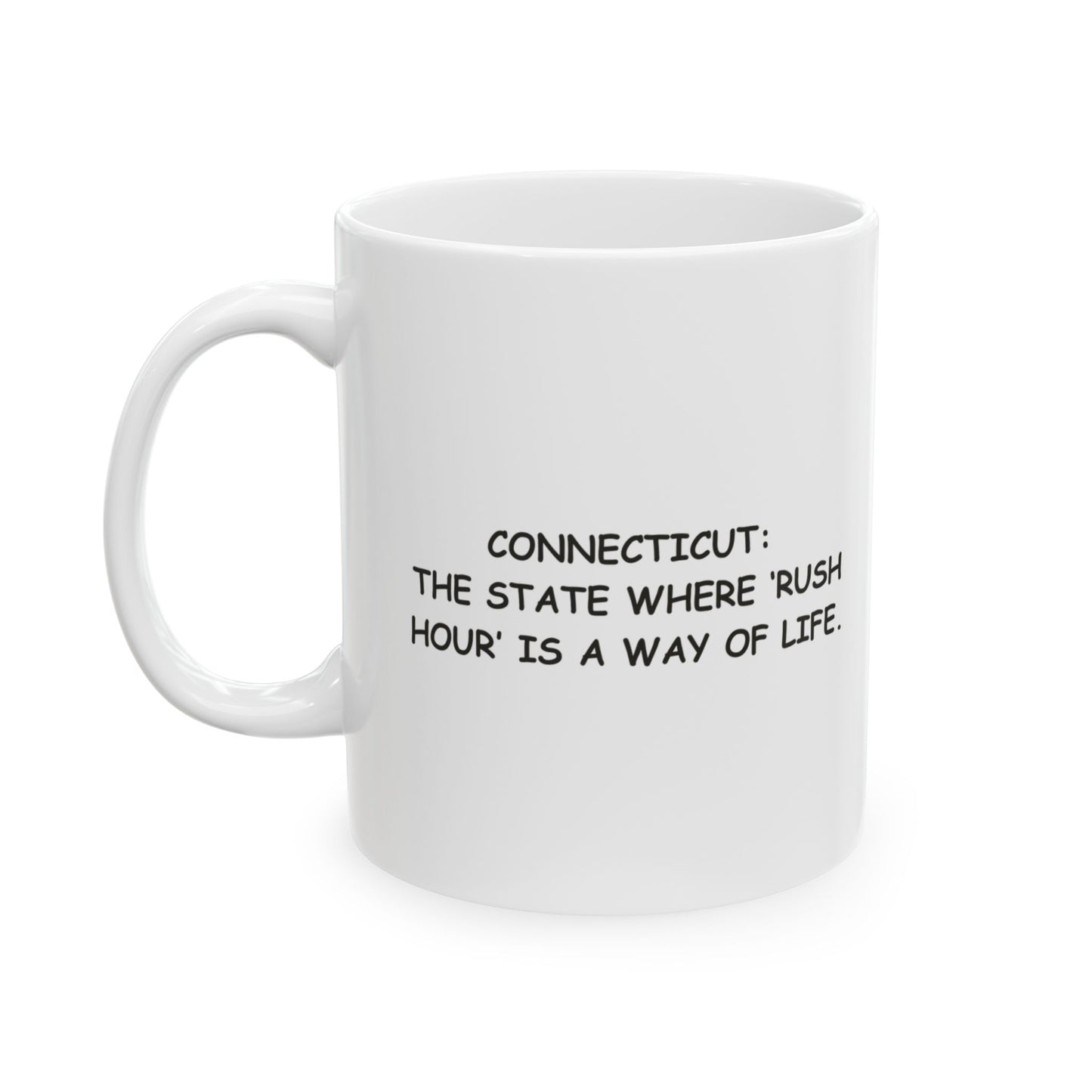 "Connecticut: The state where ‘rush hour’ is a way of life." Ceramic Mug - 13837