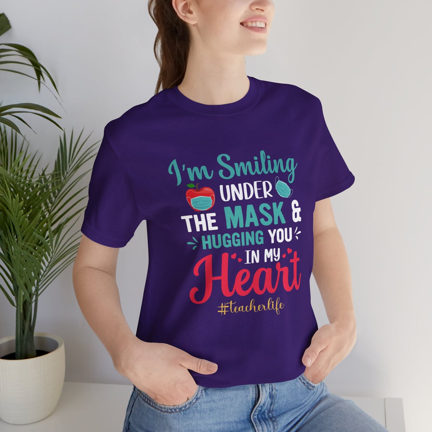 Teacher: I'm Smiling Under The Mask & Hugging You In My Heart - Unisex Jersey Short Sleeve Tee