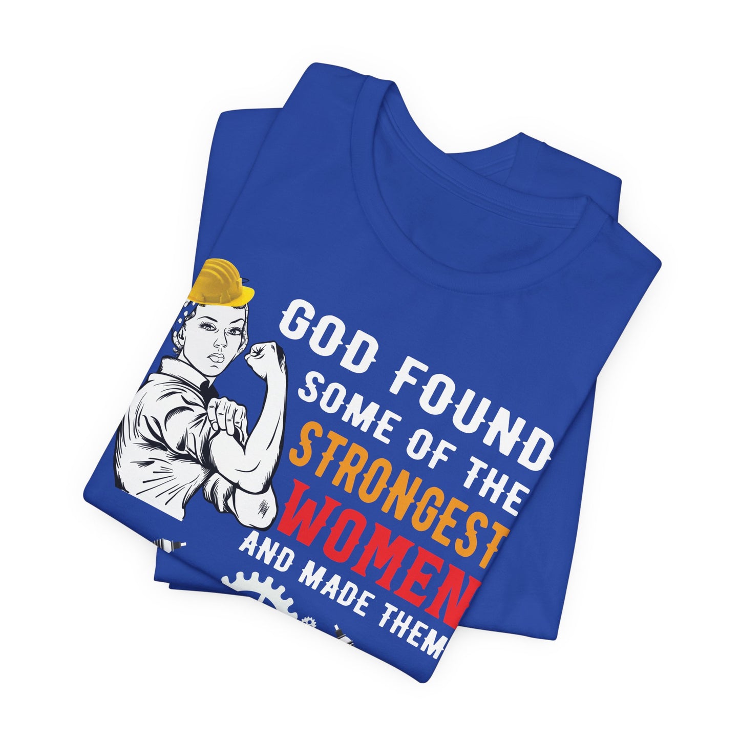 Engineer: God Found Some Of The Strongest Women And Made Them Mechanical Engineer - Unisex Jersey Short Sleeve Tee - 13619