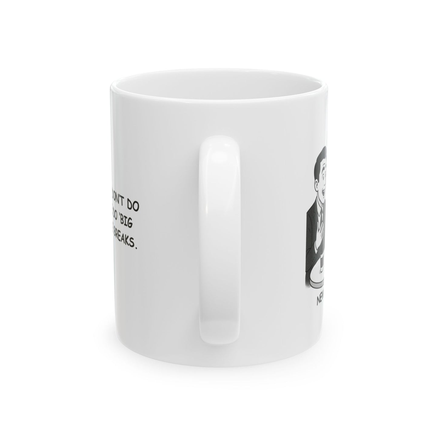 "In New York, we don’t do ‘small talk’—we do ‘big ideas and coffee breaks.’" Ceramic Mug – 11oz & 15oz – 12832