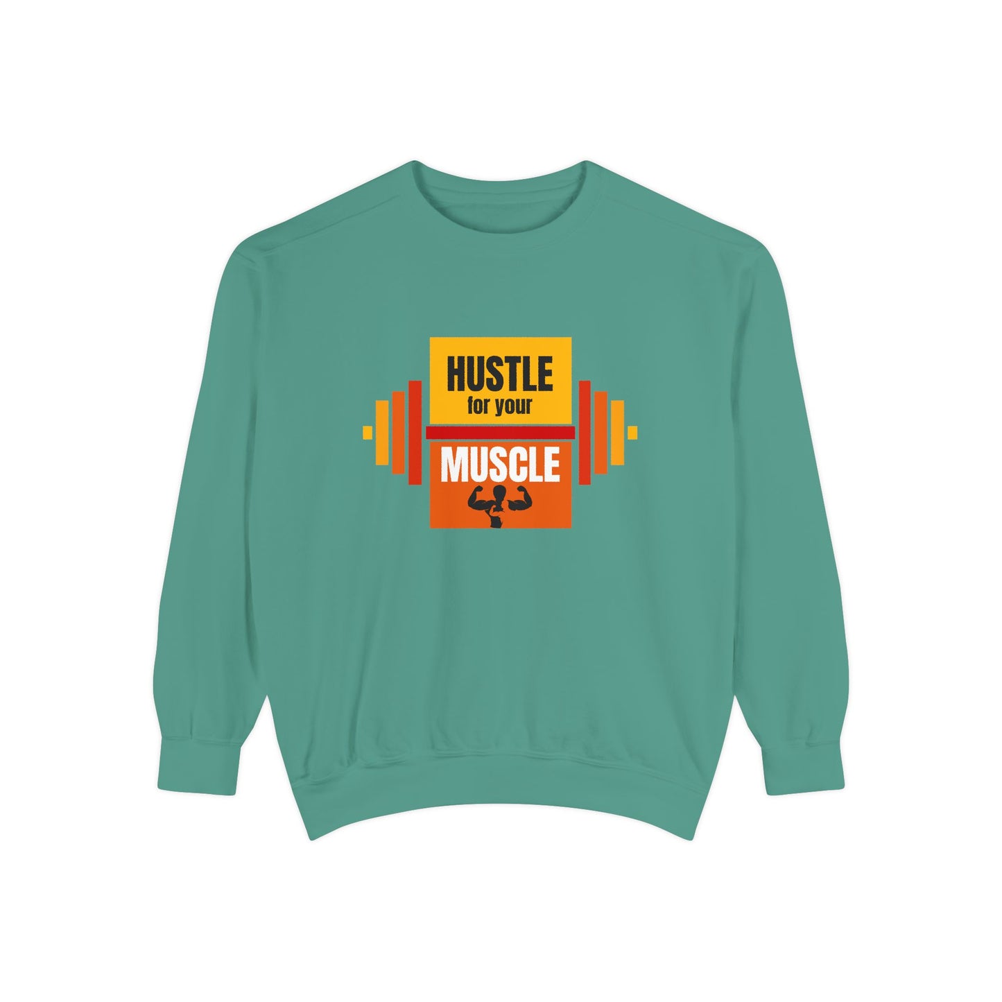 Hustle for Your Muscle - Unisex Garment-Dyed Sweatshirt - 10612