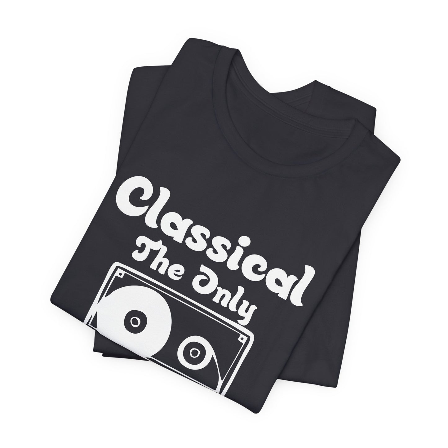 Classical, The Only Music Matters - Unisex Jersey Short Sleeve Tee