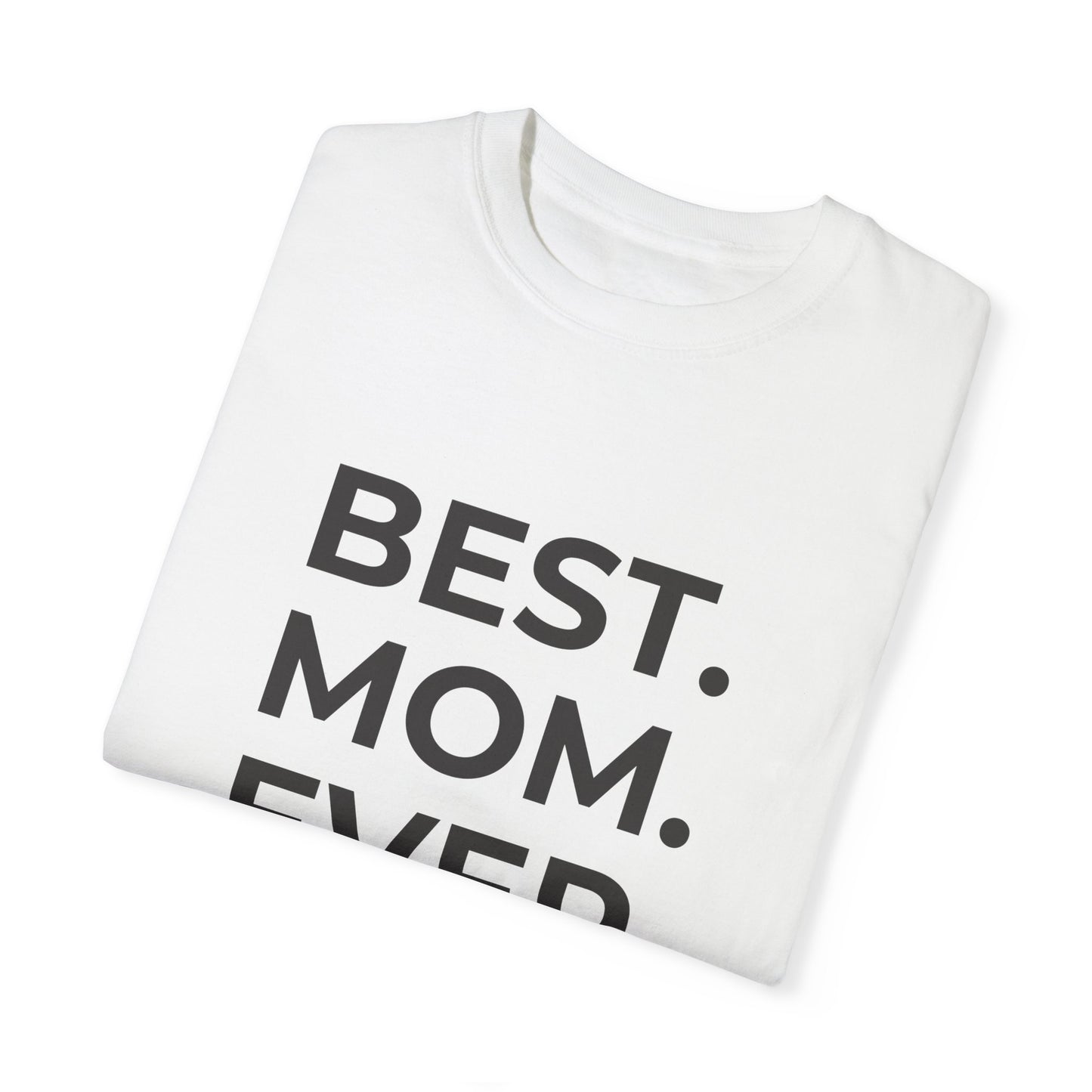 Best. Mom. Ever - Unisex Garment-Dyed T-shirt - 11773