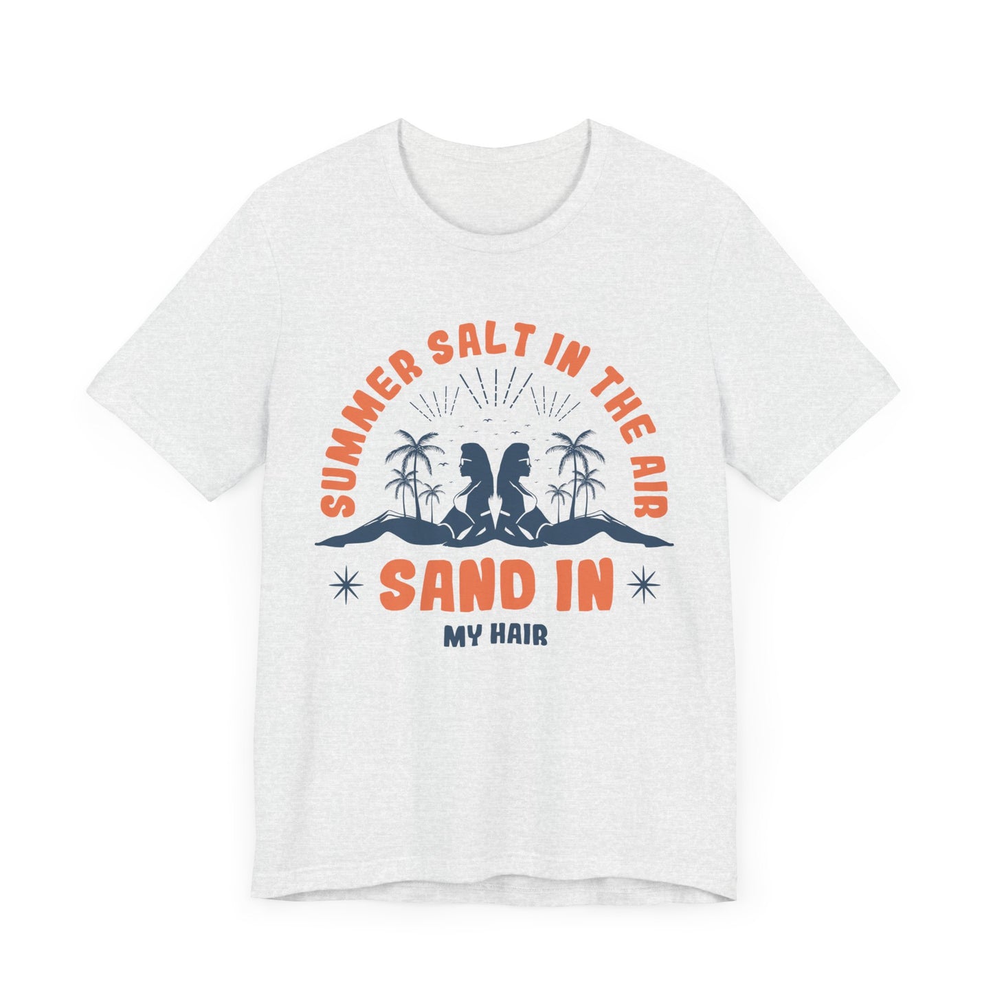 Summer Salt In The Air, Sand In My Hair - Unisex Jersey Short Sleeve Tee