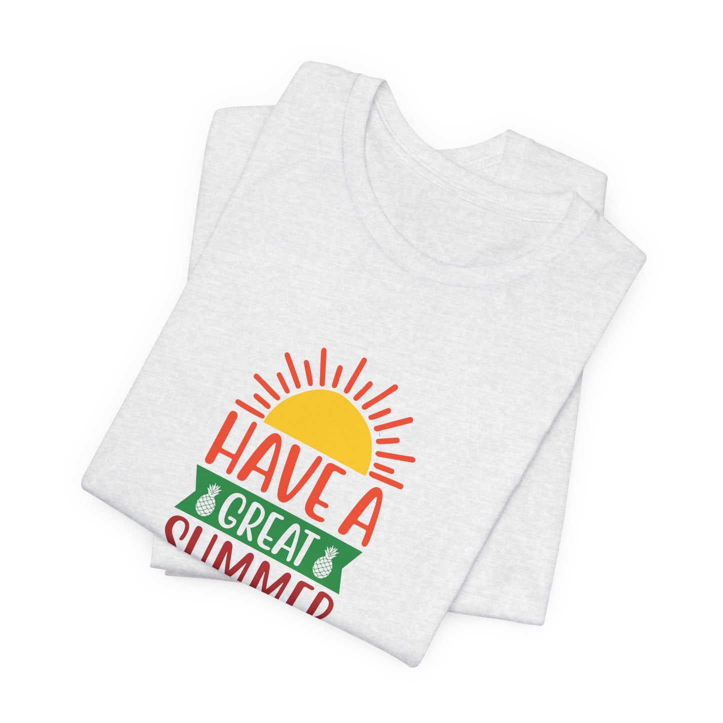 Have A Great Summer - Unisex Jersey Short Sleeve Tee