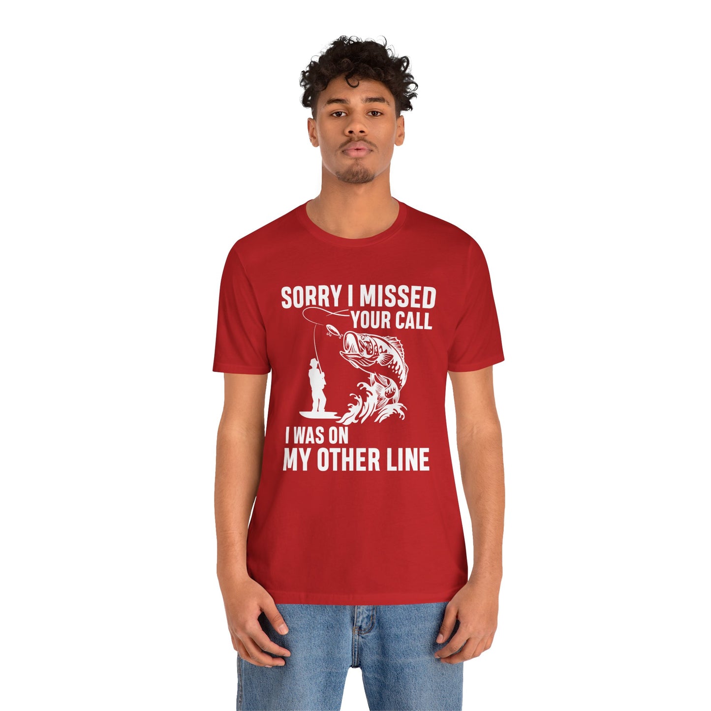 Sorry, I Missed Your Call, I Was On Other Line - Unisex Jersey Short Sleeve Tee - 14044