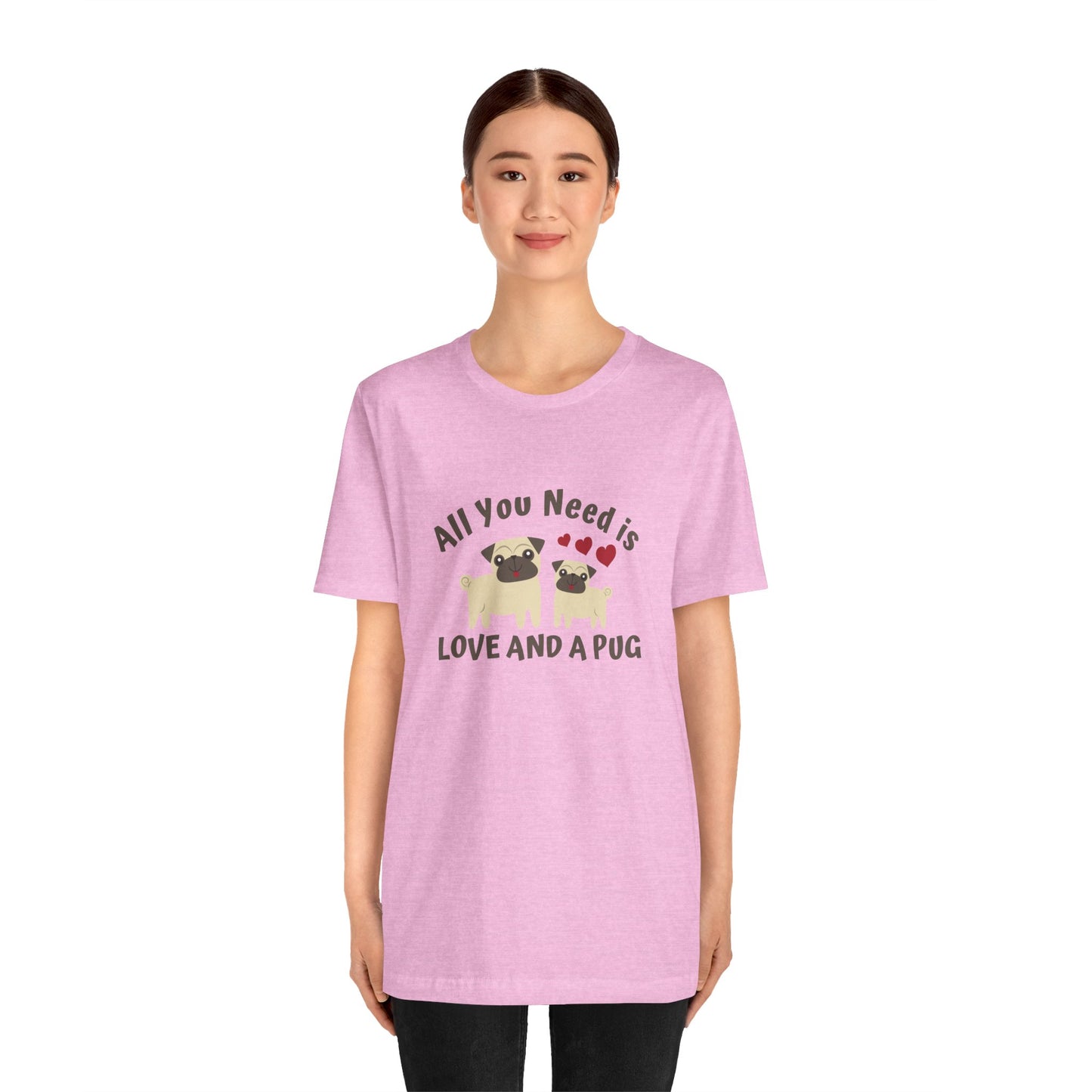 All you Need Is Love and Pug - Unisex Jersey Short Sleeve Tee - 11526