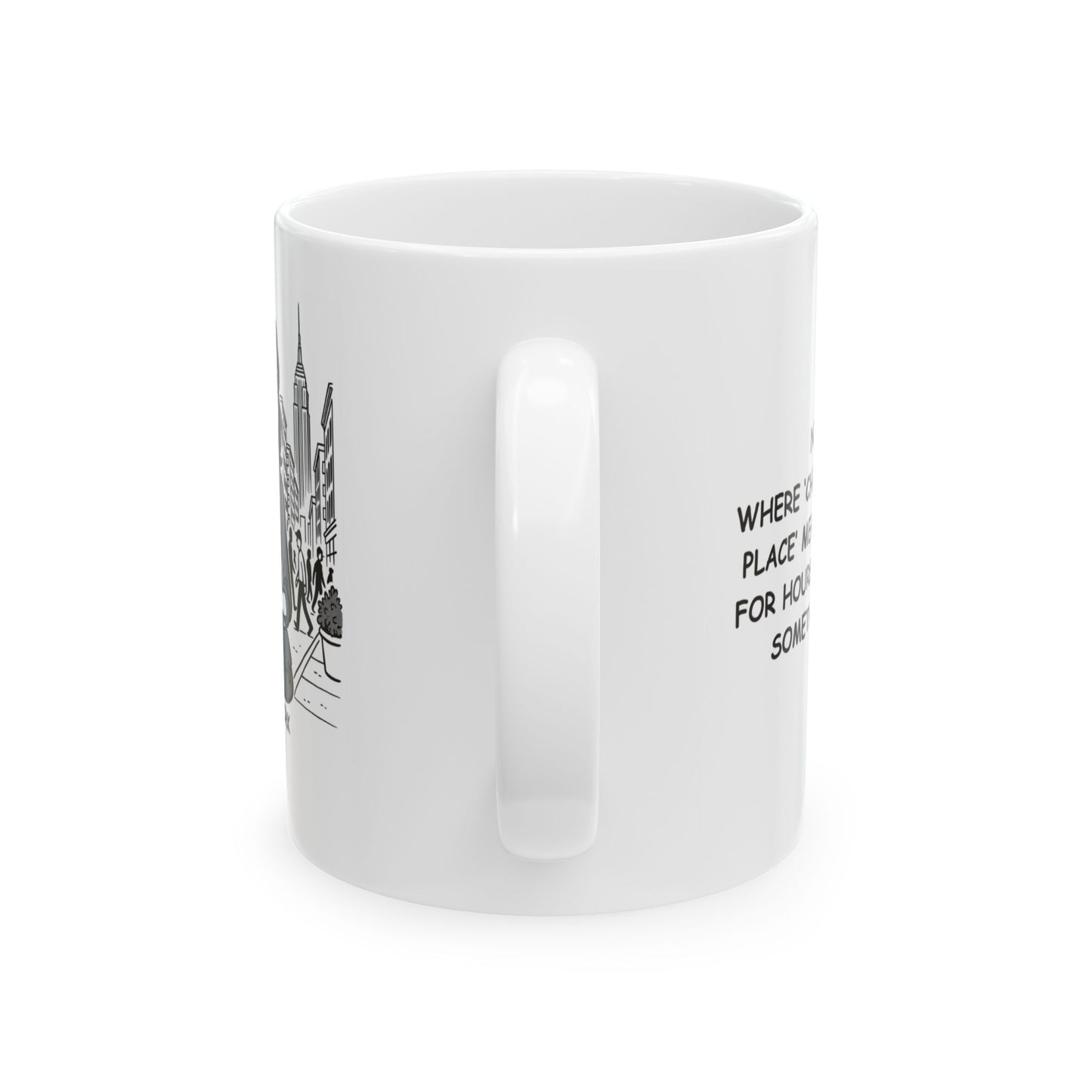 "New York: Where ‘checking out a new place’ means getting lost for hours but discovering something awesome." Ceramic Mug - 11oz & 15oz - 12869