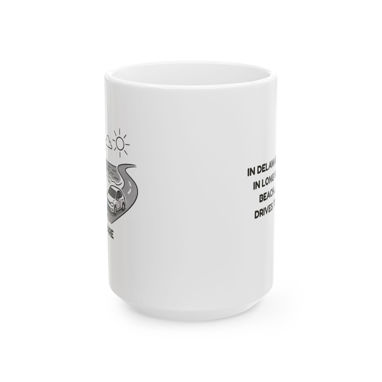 "In Delaware, we believe in long walks on the beach... and short drives to get there." Ceramic Mug - 14168