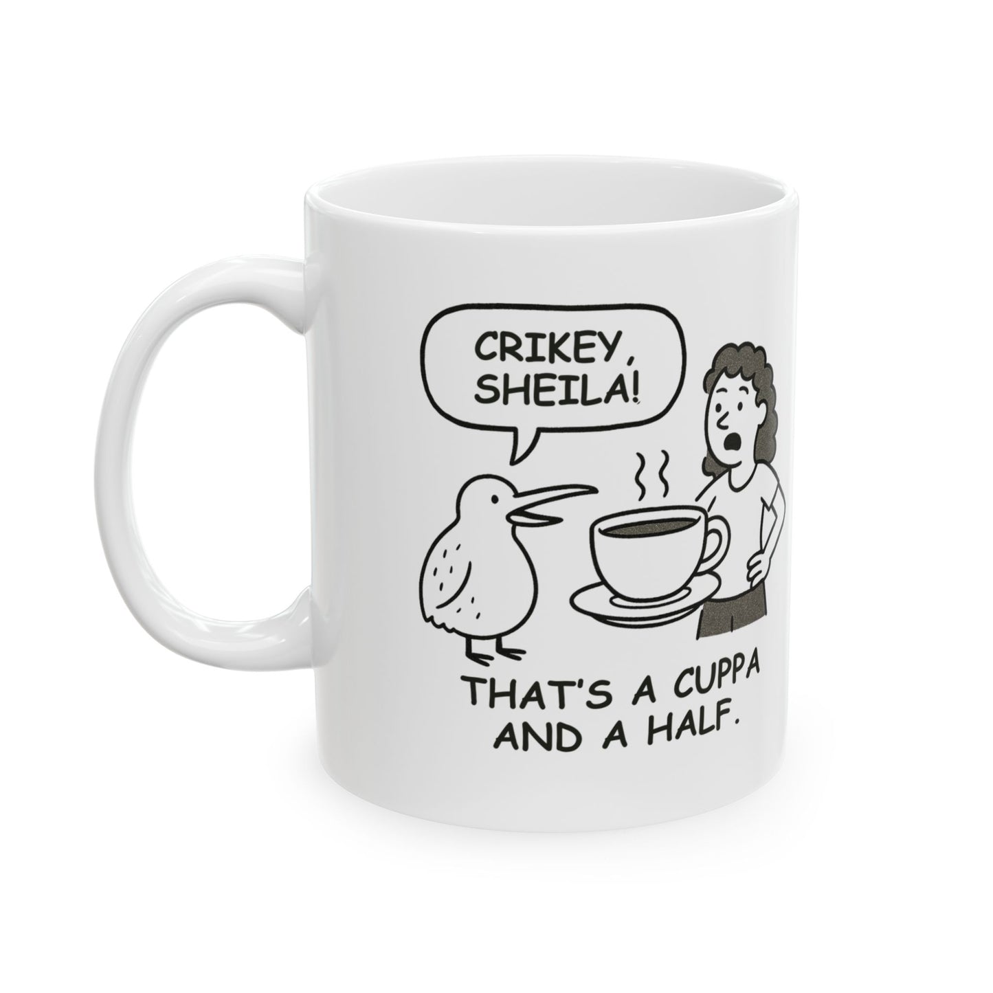 “Crikey, Sheila! That's a cuppa and a half.” Ceramic Mug - 11oz & 15oz - 12884