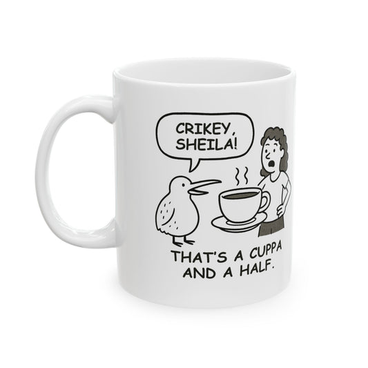 “Crikey, Sheila! That's a cuppa and a half.” Ceramic Mug - 11oz & 15oz - 12884