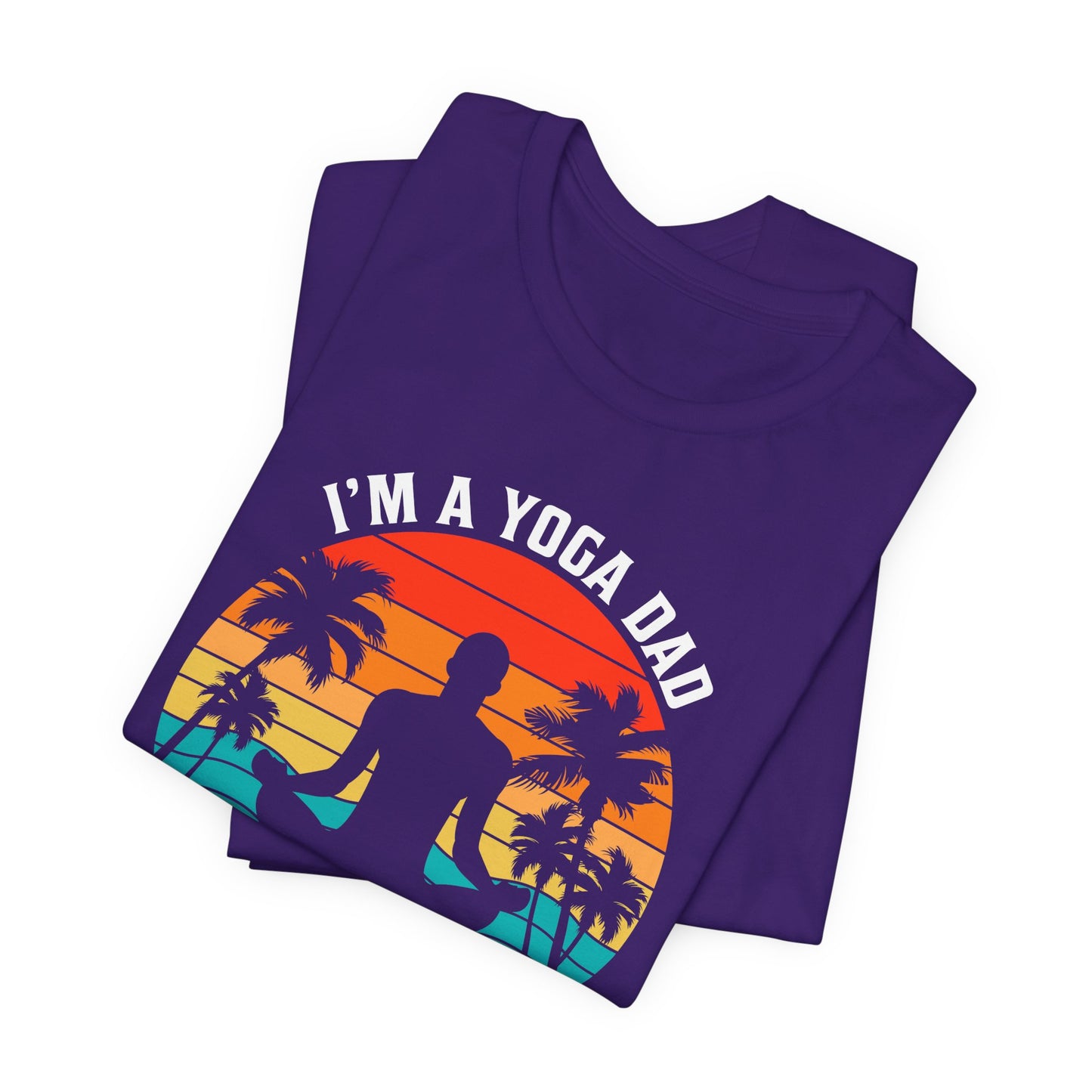 I'm A Yoga Dad, Just Like A normal Dad Except Much Cooler - Unisex Jersey Short Sleeve Tee