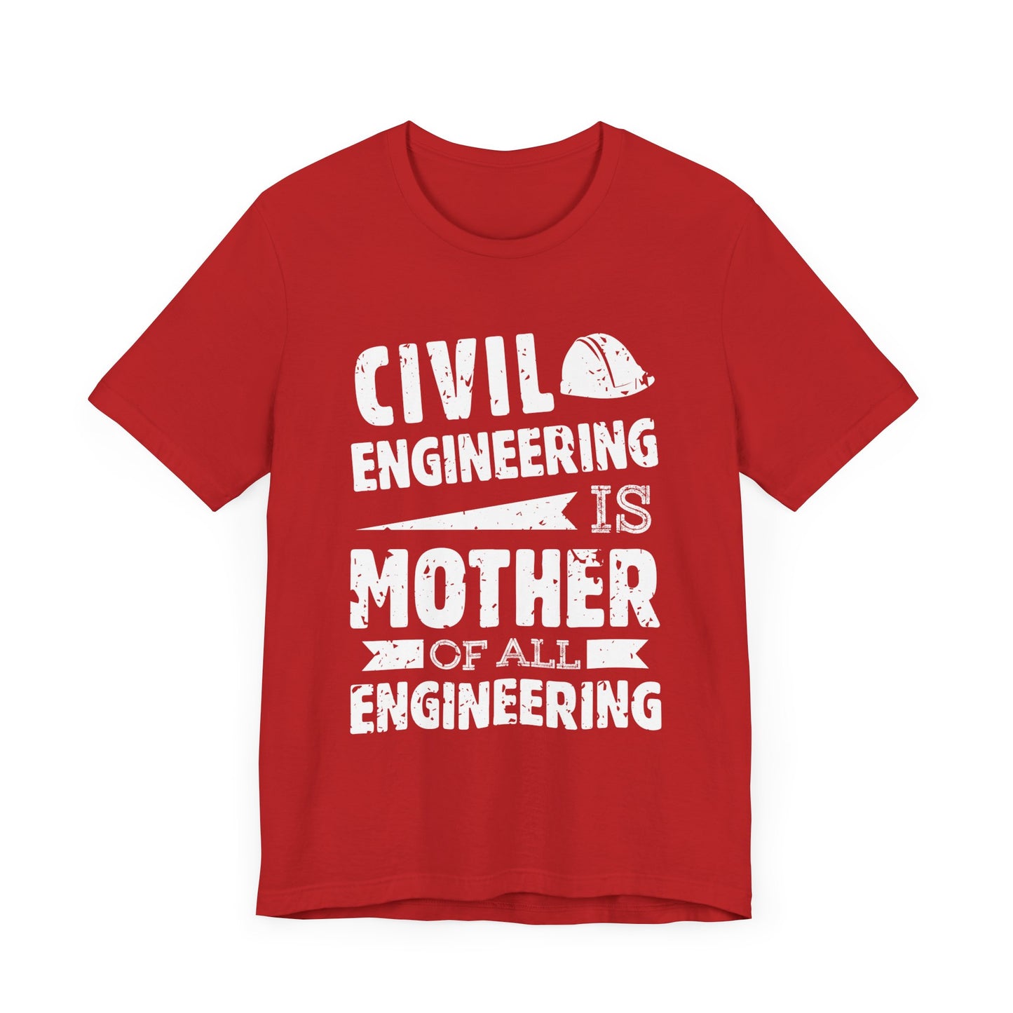 Engineer: Civil Engineering Is Mother Of All Engineering - Unisex Jersey Short Sleeve Tee