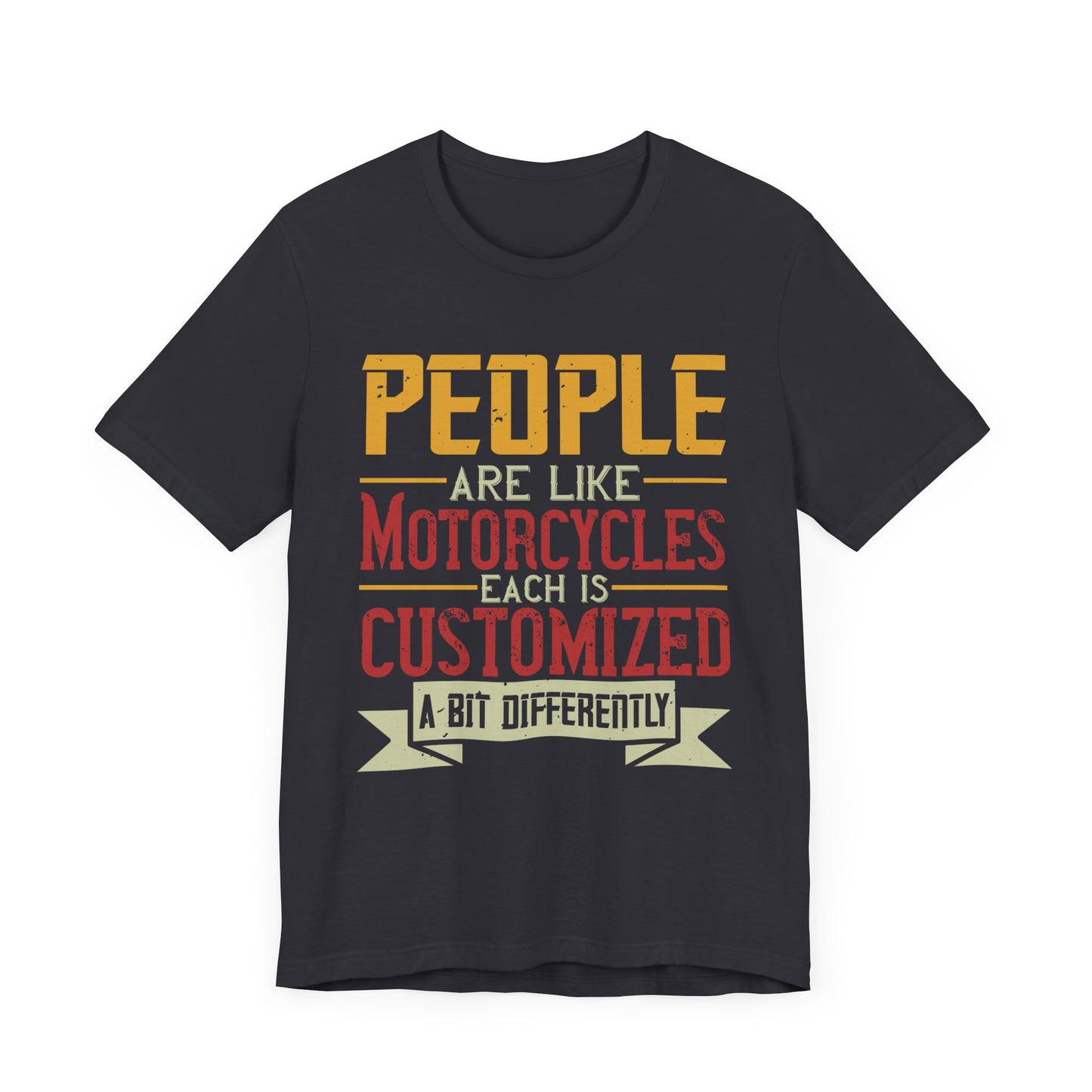 People Are Like Motorcycles: Each Is Customized a Bit Differently - Unisex Jersey Short Sleeve Tee