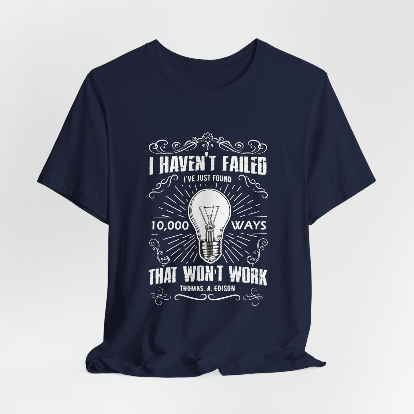 Motivational: I Haven't Failed, I've Just Found 10000 Ways That Won't Work. Thomas A Edison- Unisex Jersey Short Sleeve Tee