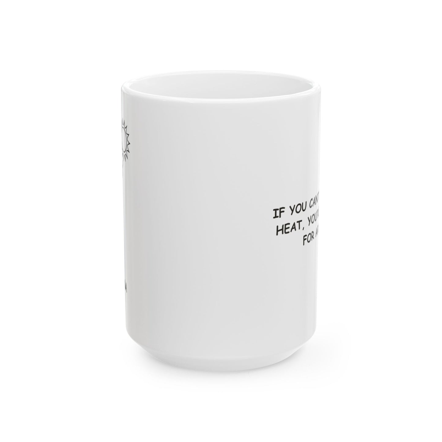 "If you can’t handle the heat, you’re not ready for Arizona." Ceramic Coffee Mug - 13122