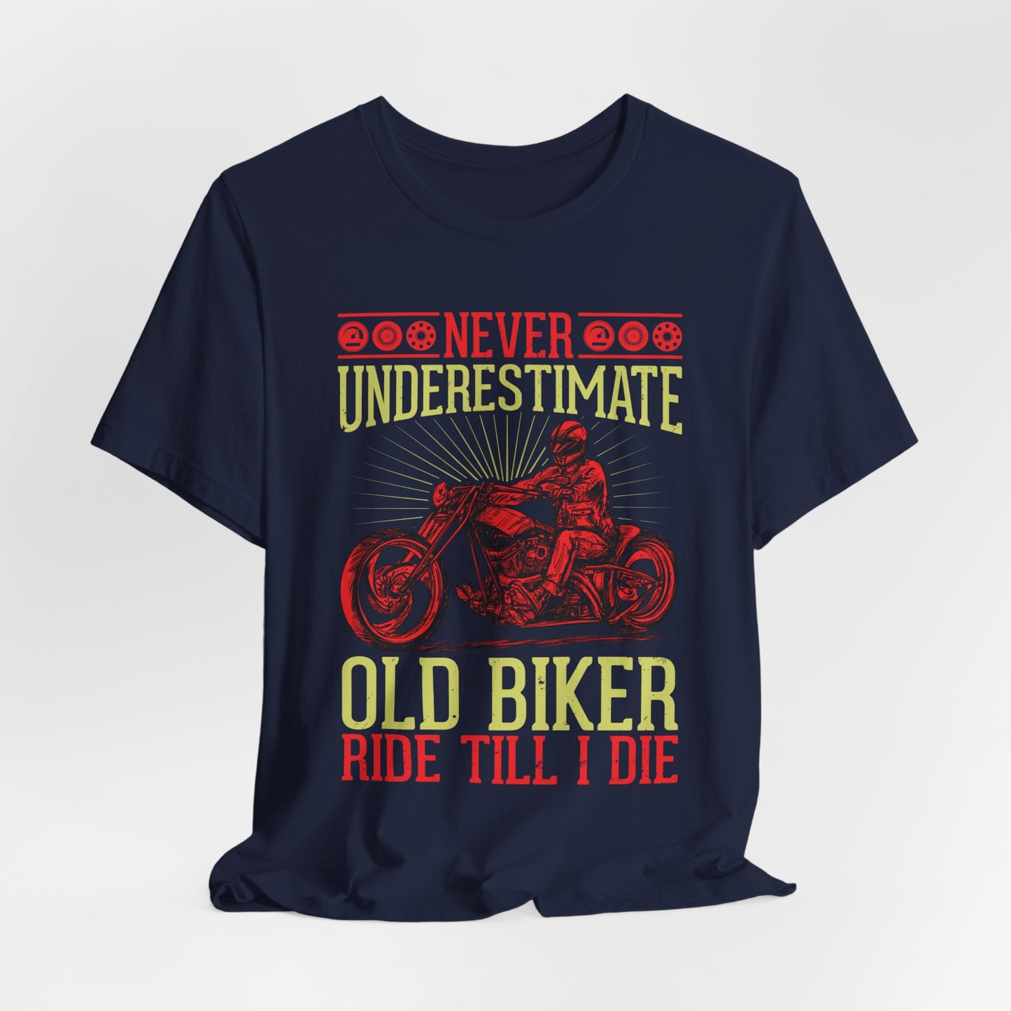 Never Underestimate Old Biker, Ride Until I Die - Unisex Jersey Short Sleeve Tee