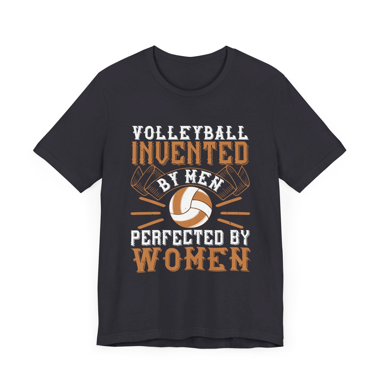 Volleyball: Invented by Men, Perfected by Women - Unisex Jersey Short Sleeve Tee