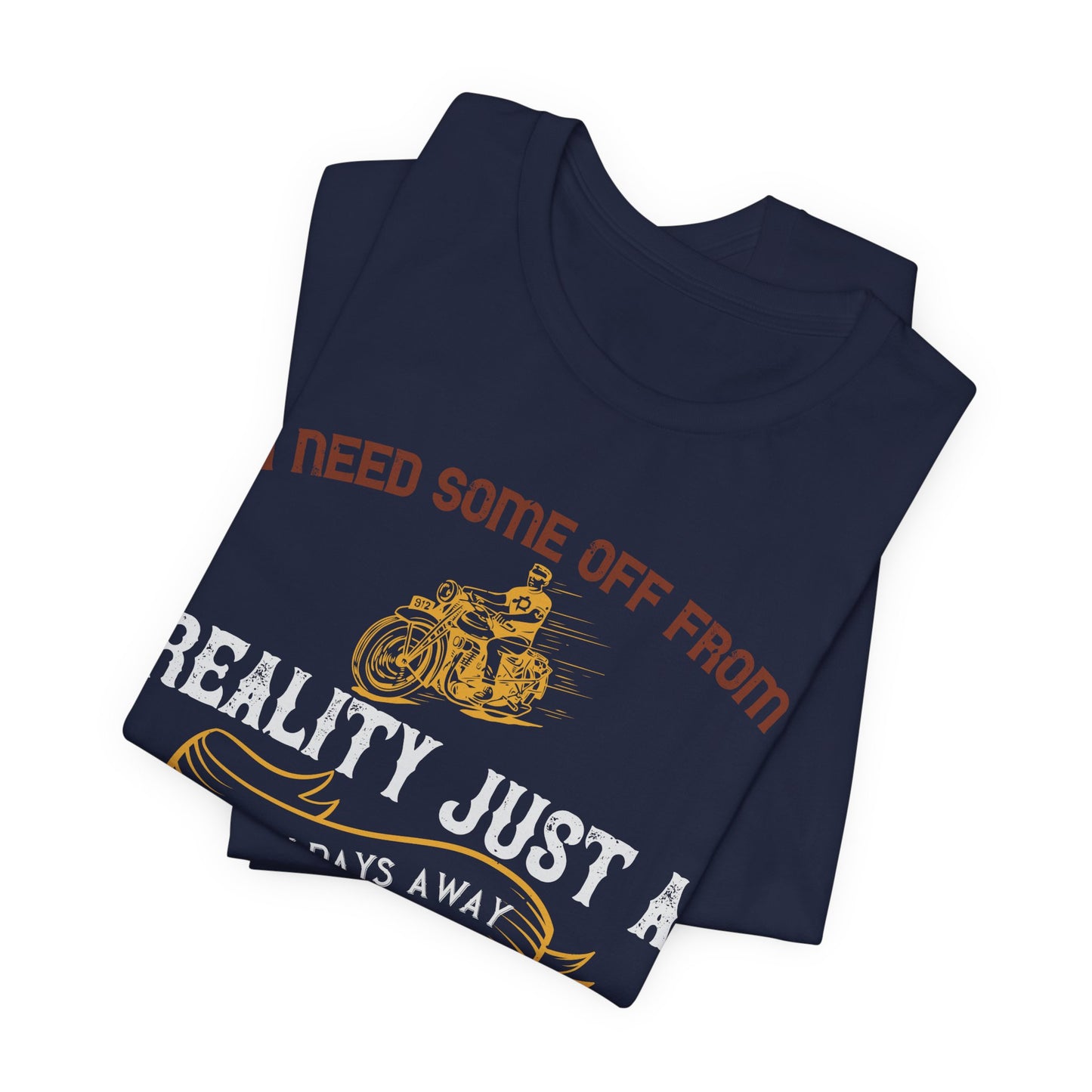 I Need Some Time Off from Reality, Just a Few Days Away from People and All Their Bullshit - Unisex Jersey Short Sleeve Tee - 13749