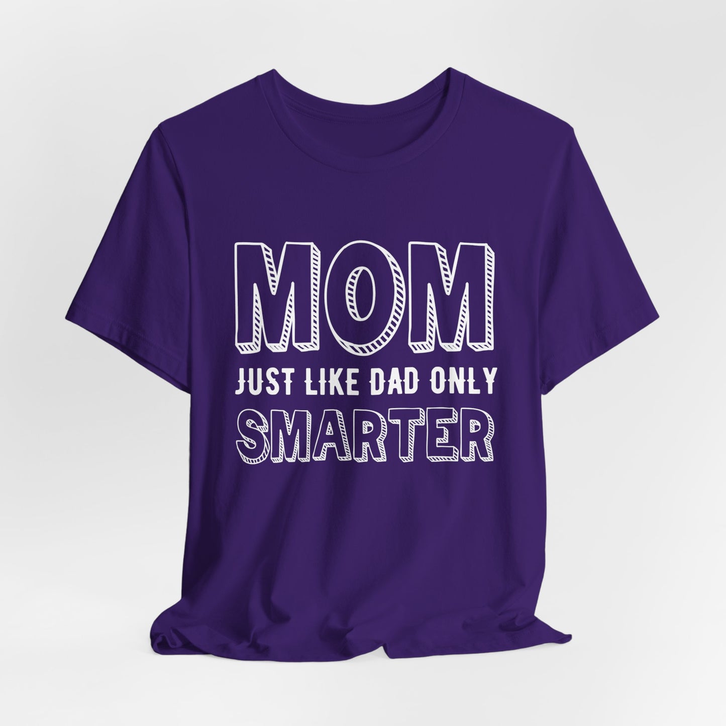 Mom Just Like Dad Only Smarter - Unisex Jersey Short Sleeve Tee