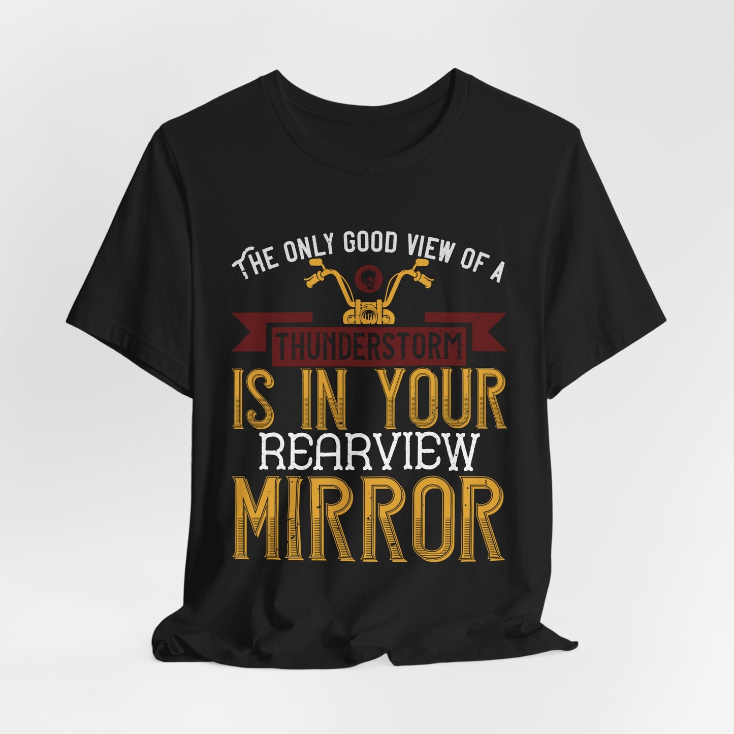 The Only Good View of a Thunderstorm is in Your Rearview Mirror - Unisex Jersey Short Sleeve Tee - 13938