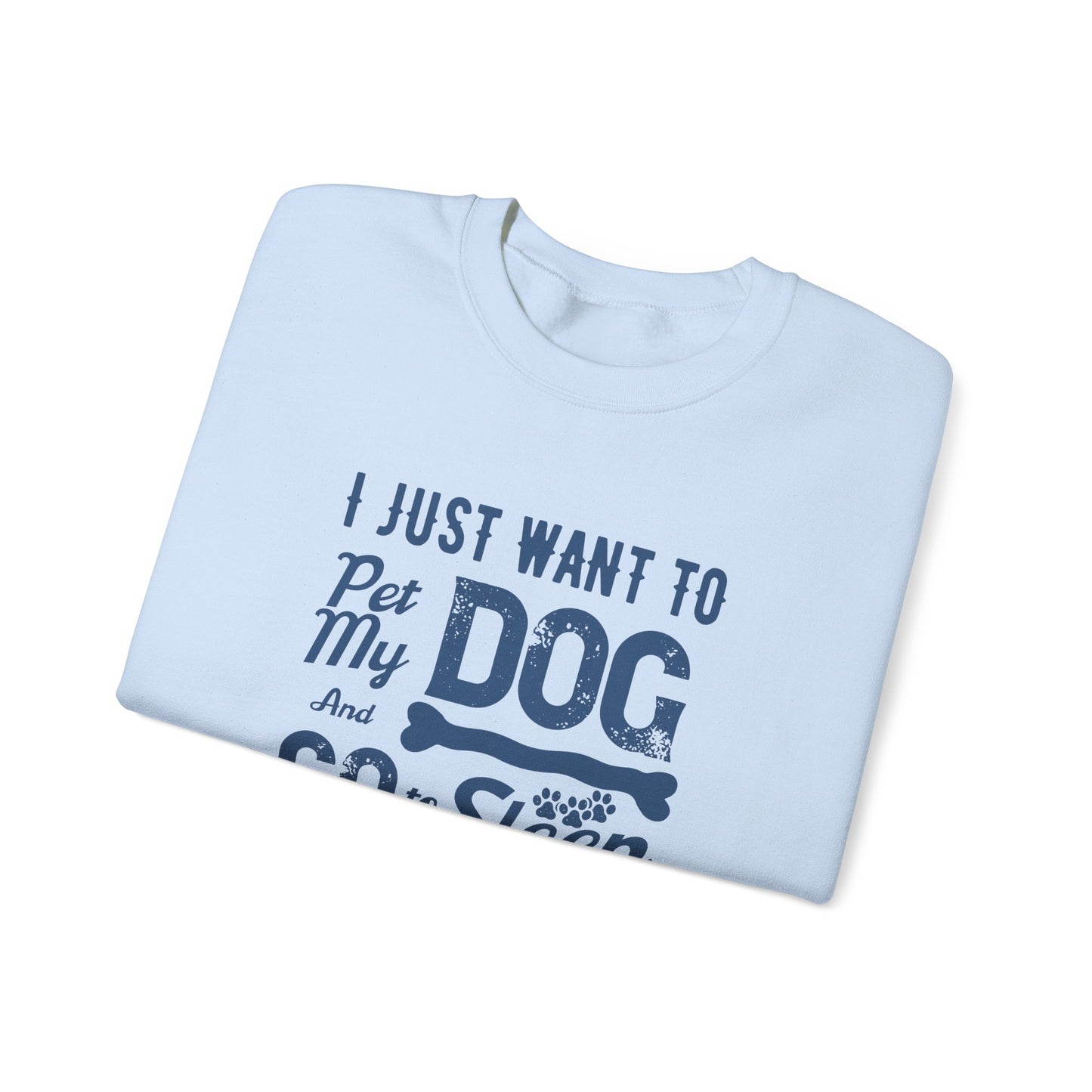 I Just Want to Pet My Dog and Go to Sleep - Unisex Heavy Blend™ Crewneck Sweatshirt