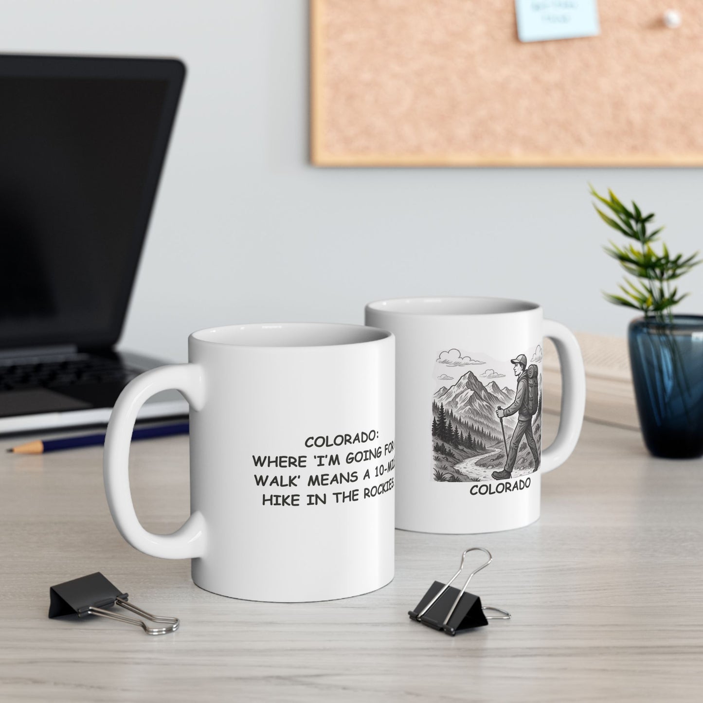 "Colorado: Where ‘I’m going for a walk’ means a 10-mile hike in the Rockies." Ceramic Mug - 13601