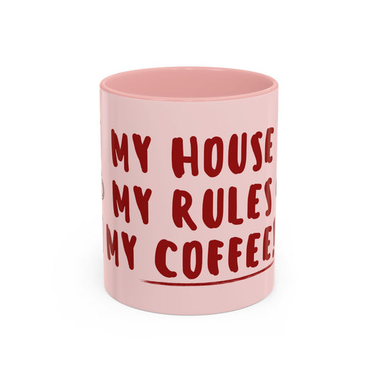 My house, My Rules, My Coffee - Accent Coffee Mug (11, 15oz) - 10886
