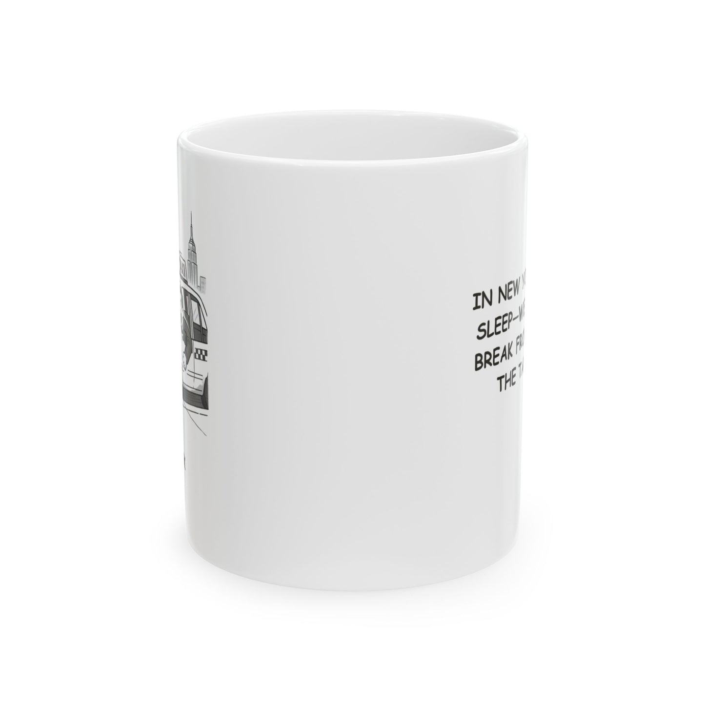 "In New York, we don’t sleep—we just take a break from yelling at the taxi driver." Ceramic Mug - 11oz & 15oz - 12846