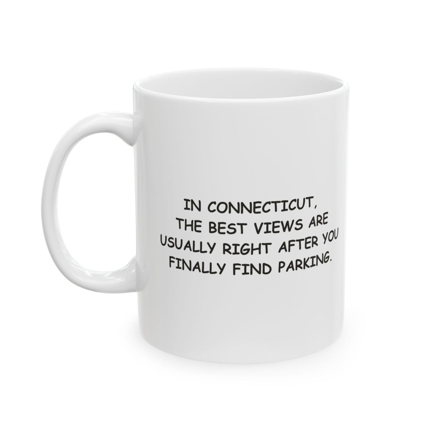 "In Connecticut, the best views are usually right after you finally find parking." Ceramic Mug - 13872