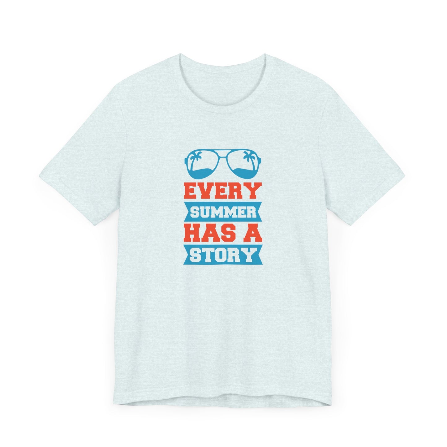 Every Summer Has A Story - Unisex Jersey Short Sleeve Tee