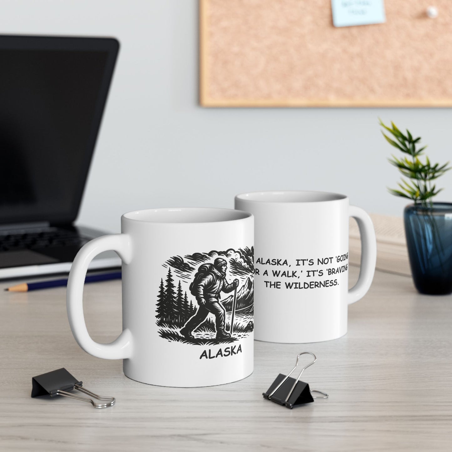 "In Alaska, it’s not ‘going for a walk,’ it’s ‘braving the wilderness.’" Ceramic Mug - 13017
