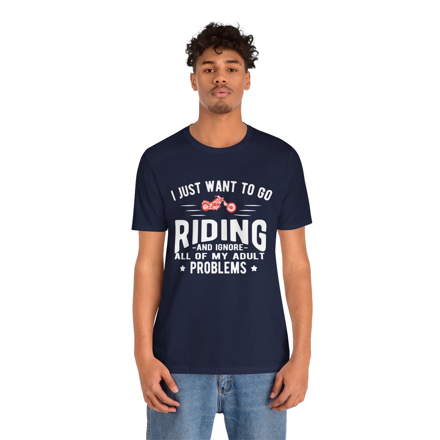 I Just Want to Go Riding and Ignore All of My Adult Problems - Unisex Jersey Short Sleeve Tee