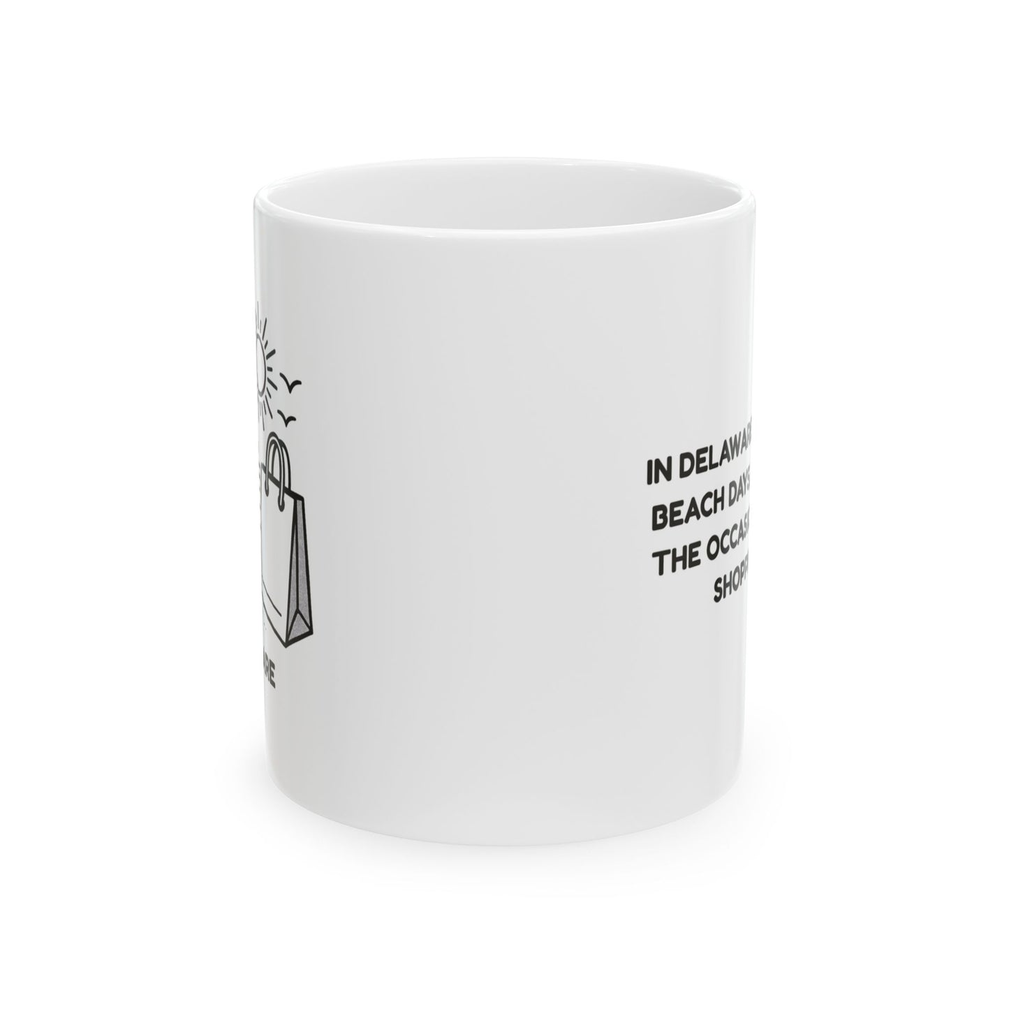 "In Delaware, we believe in beach days, sunshine, and the occasional tax-free shopping spree." Ceramic Mug - 14146