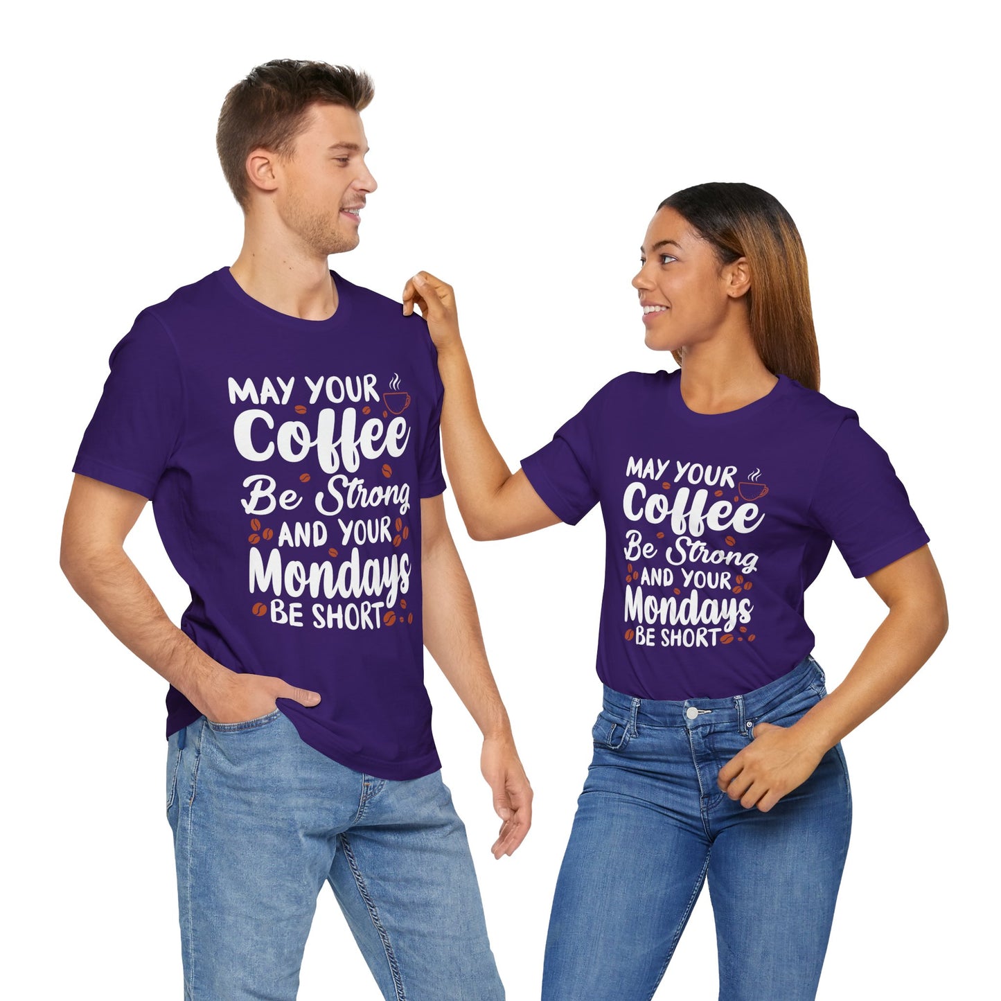 May Your Coffee Be Strong & Your Mondays Be Short - Unisex Jersey Short Sleeve Tee - 12555